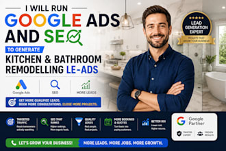 run google ads and seo to generate kitchen and bathroom remodeling leads