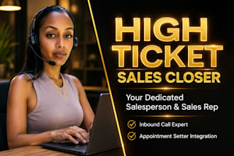 be your high ticket sales closer and expert sales representative to close deals