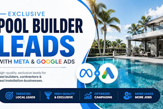 generate high quality pool builder leads with meta and google ads