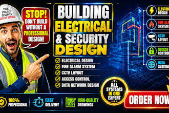design electrical, fire alarm and security system for residential and commercial