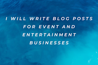 write blog posts for event and entertainment businesses