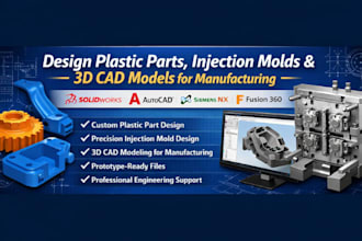 design plastic parts, injection molds and 3d cad models for manufacturing