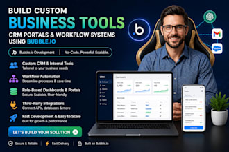 build custom internal business tools CRM portals, workflow systems using bubble