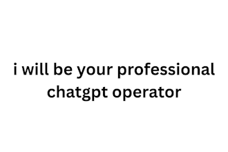 be your professional chatgpt operator