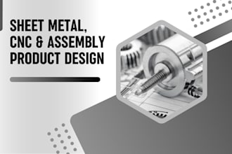 design sheet metal or cnc machined components and parts