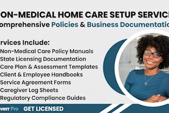 setup non medical home care business assist with licensing, policy and procedure