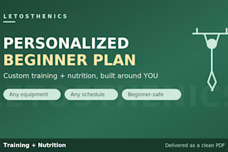create a personalized beginner workout and nutrition plan