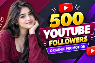 provide 500 youtube followers organically and fast