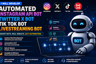 develop automated instagram api bot twitter x bot, tik tok bot livestreaming bot