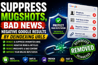 suppress mugshots, bad news, negative google results by deindexing urls