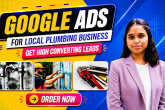 setup and manage google ads for local plumbing business to get calls and leads