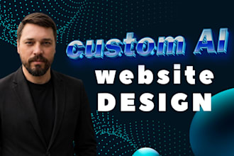 design and build a custom ai powered website for your startup or business