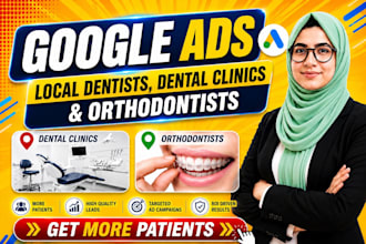 setup and manage google ads for local dentists, dental clinics and orthodontists