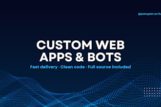build a custom web app, bot or website for you