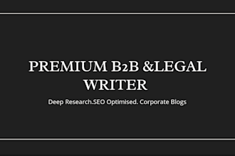 write professional legal blogs, b2b articles, and business content