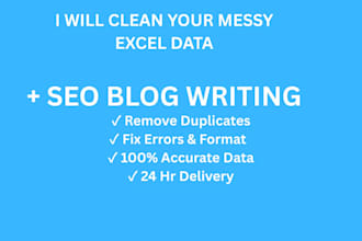 do excel data cleaning and write SEO blog posts , blog writing
