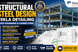 do structural steel design, tekla detailing, shop drawings and connections