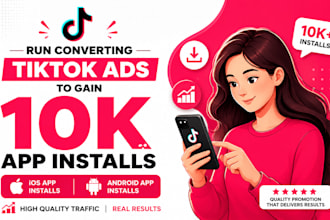run converting tiktok ads to gain 10k ios app, andriod app install app promotion