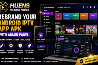 offer rebrand your android iptv app  with admin panel