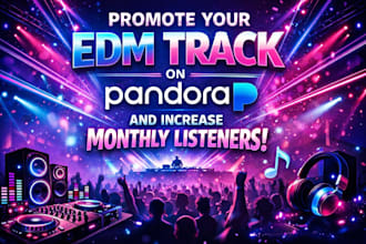 promote your edm track on pandora and increase monthly listeners