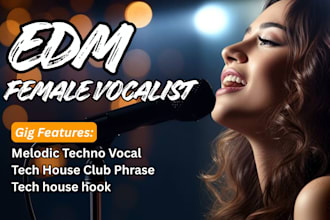 be your female vocalist for edm, melodic techno, tech house, edm topliner singer