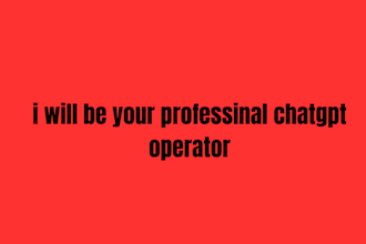 be your professional chat gpt operator