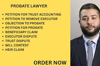 be your probate lawyer for will contests, trust disputes, and beneficiary claims