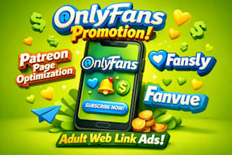 onlyfans promotion, patreon page optimization, fansly, fanvue adult web link ads