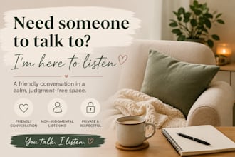listen and talk with you in a safe place