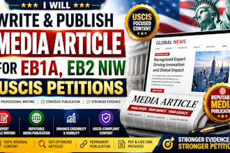 write and publish an eb1a, eb2 niw media article for uscis petitions