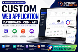 develop a custom web application, dashboard, CRM, or API