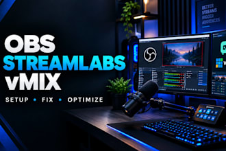 setup or fix obs studio, streamlabs and vmix for  twitch youtube tiktok