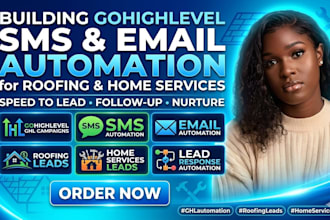 build gohighlevel SMS email automation campaigns for roofing home services leads