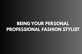 be your personal professional fashion stylist