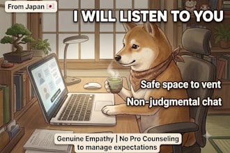 your empathetic japanese listener and friend to vent to