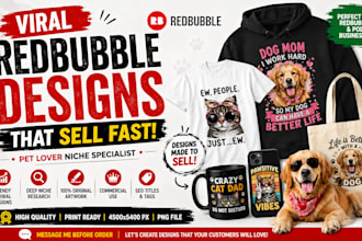 create viral redbubble designs for pet lovers niche that sells fast