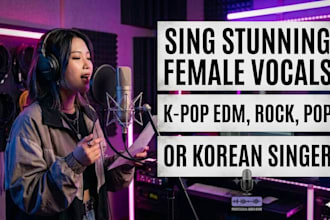 sing female lyrics, kpop demo edm vocals, rock, pop or korean singer