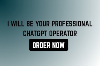be your professional chatgpt operator