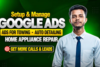 setup and manage google ads for towing, auto detailing and appliance repair