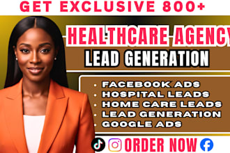 exclusive 800 healthcare agency leads, hospital, home care leads facebook ads
