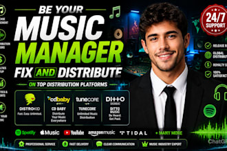 be your music manager, fix and distribute on distrokid, cd baby, tunecore, ditto