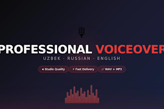record a professional english, russian and uzbek voiceover