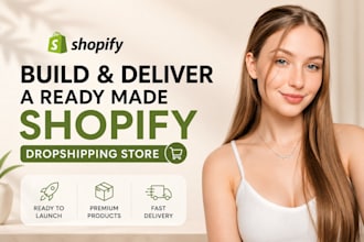 build and deliver a ready made shopify dropshipping store