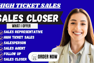 be your sales close sales representative high ticket  salesperson and follow up