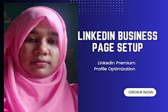 create linkedin business page and company page setup, personal profile optimizat
