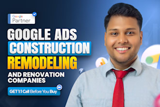 manage google ads for construction remodeling and renovation companies