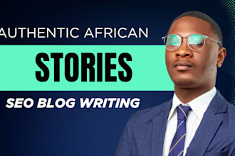 write engaging african folktales, stories and SEO blog articles