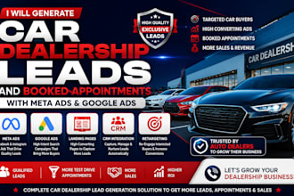 generate qualified car dealership, auto dealer leads with meta and google ads