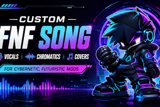 make custom fnf song, vocals, chromatics, covers for cybernetic, futuristic mods