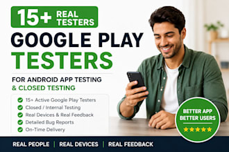provide 15 plus google play testers for android app testing and closed testing